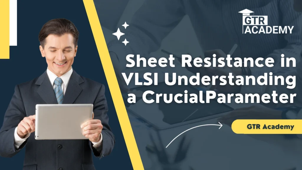 Best Sheet Resistance in VLSI, 2025: Understanding a Crucial Parameter