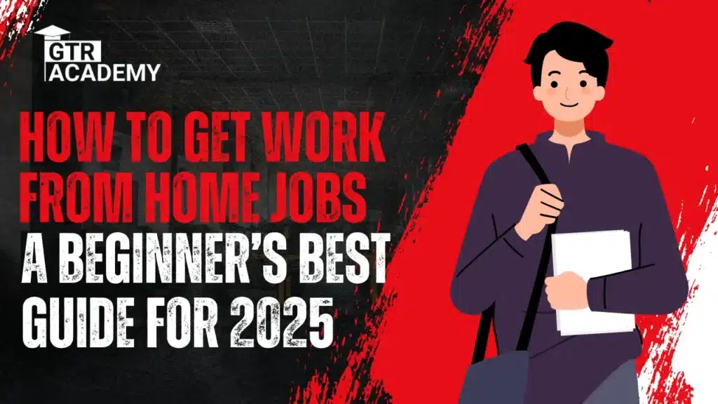 How to Get Work From Home Jobs: A Beginner’s Best Guide for 2025