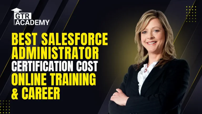 Best Salesforce Administrator Certification 2025 | Cost, Online Training & Career