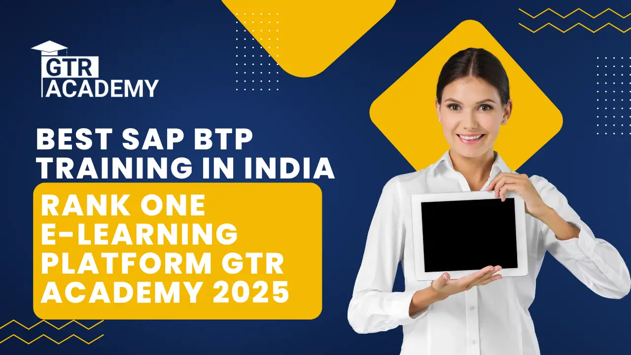 Blog 46 Best SAP BTP Training in India | Rank One E-Learning Platform GTR Academy 2025