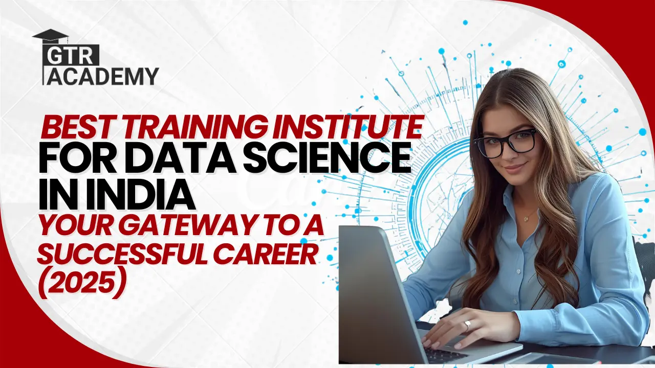 Best Training Institute for Data Science in India: Your Gateway to a Successful Career(2025) 1 Best Training Institute for Data Science in India