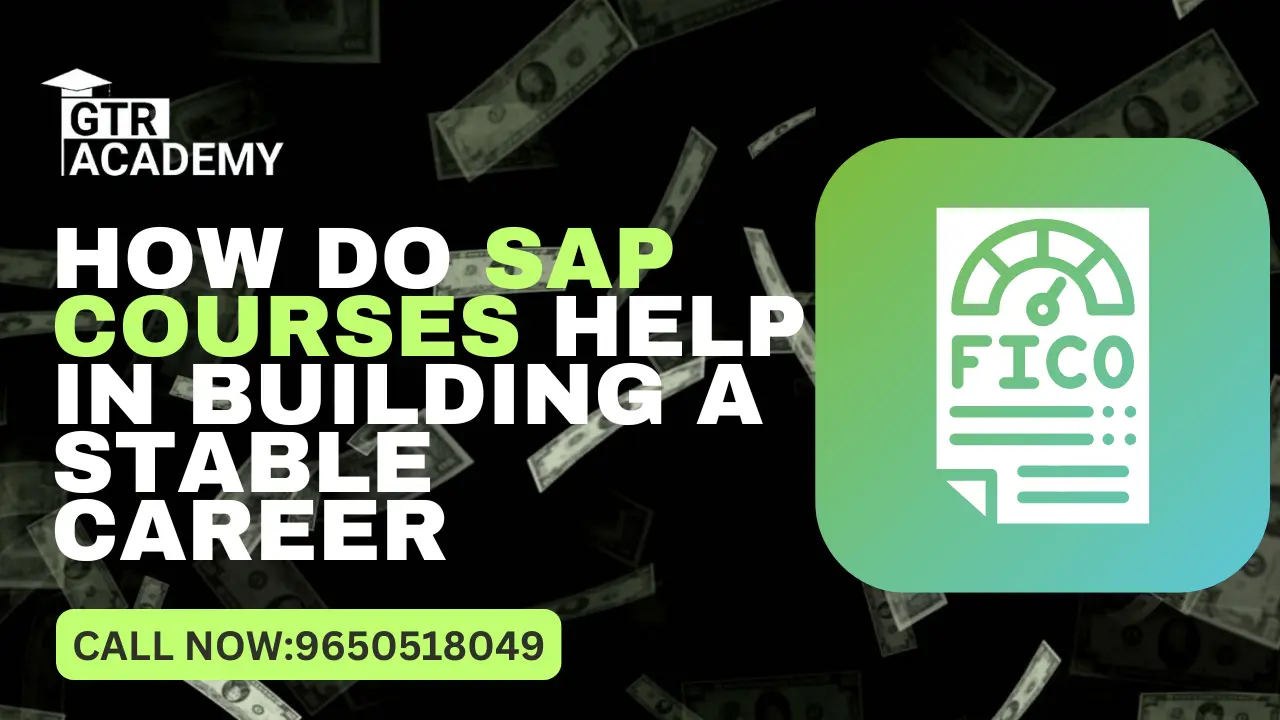 How Do SAP Courses Help in Building a Stable Career?