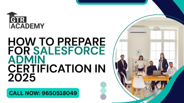 How to Prepare for Salesforce Admin Certification in 2025