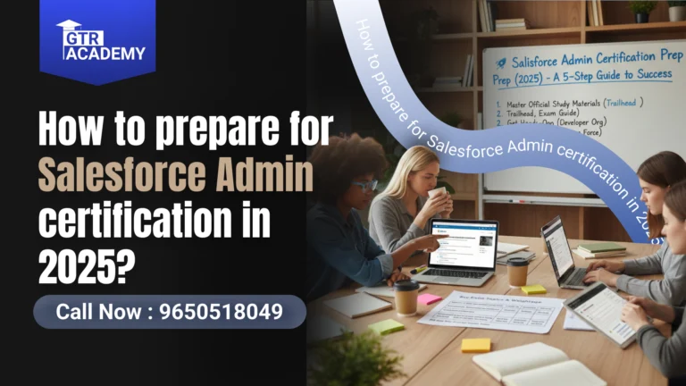 How to Prepare for Salesforce Admin Certification in 2025