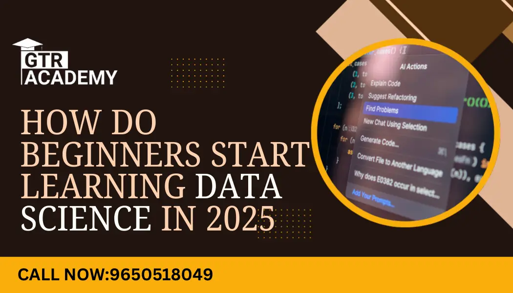 How Do Beginners Start Learning Data Science in 2025?
